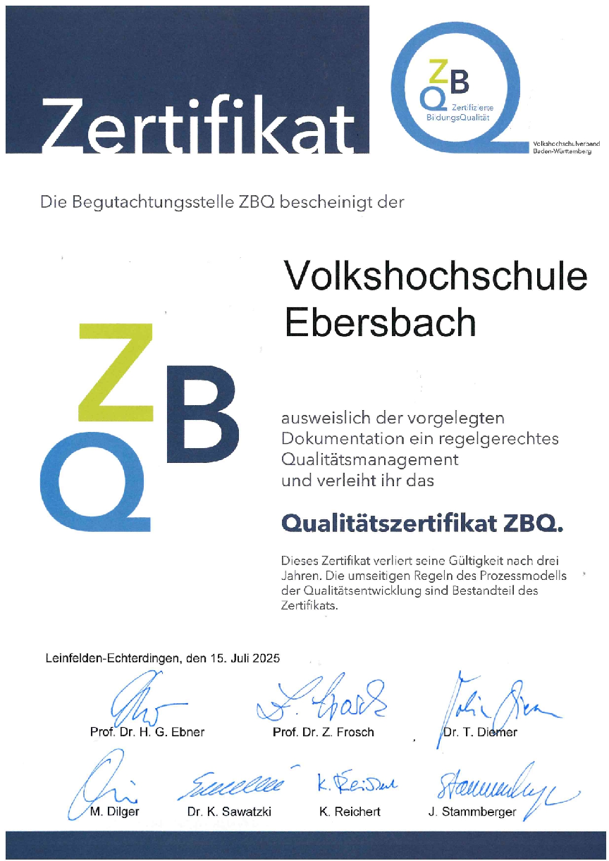 Wir sind zertifiziert! Die Volkshochschule Ebersbach an der Fils wurde mit dem Qualitätsspiegel “ZBQ - Zertifizierte BildungsQualität” ausgezeichnet.
Wir freuen uns über diese Anerkennung unseres Engagements für hochwertige Erwachsenenbildung und kontinuierliche Qualitätsentwicklung.
